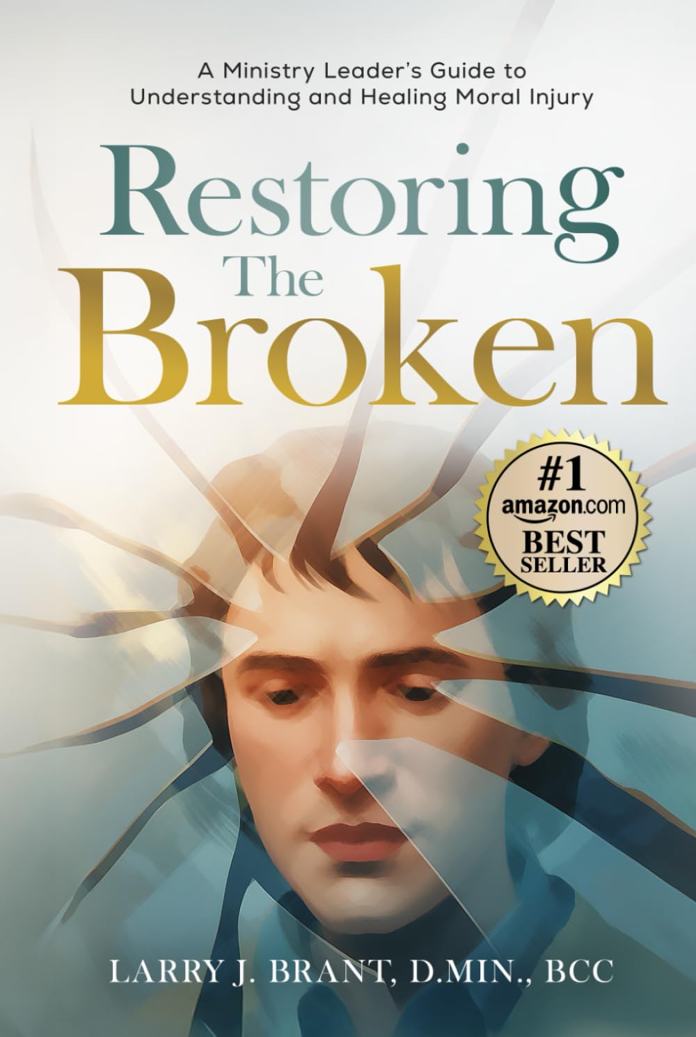 Restoring the Broken: A Ministry Leader's Guide to Understanding and Healing Moral Injury