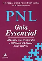 PNL Guia Essencial: Administre Seus Pensamentos e Motivações em Direção a Seus Objetivos