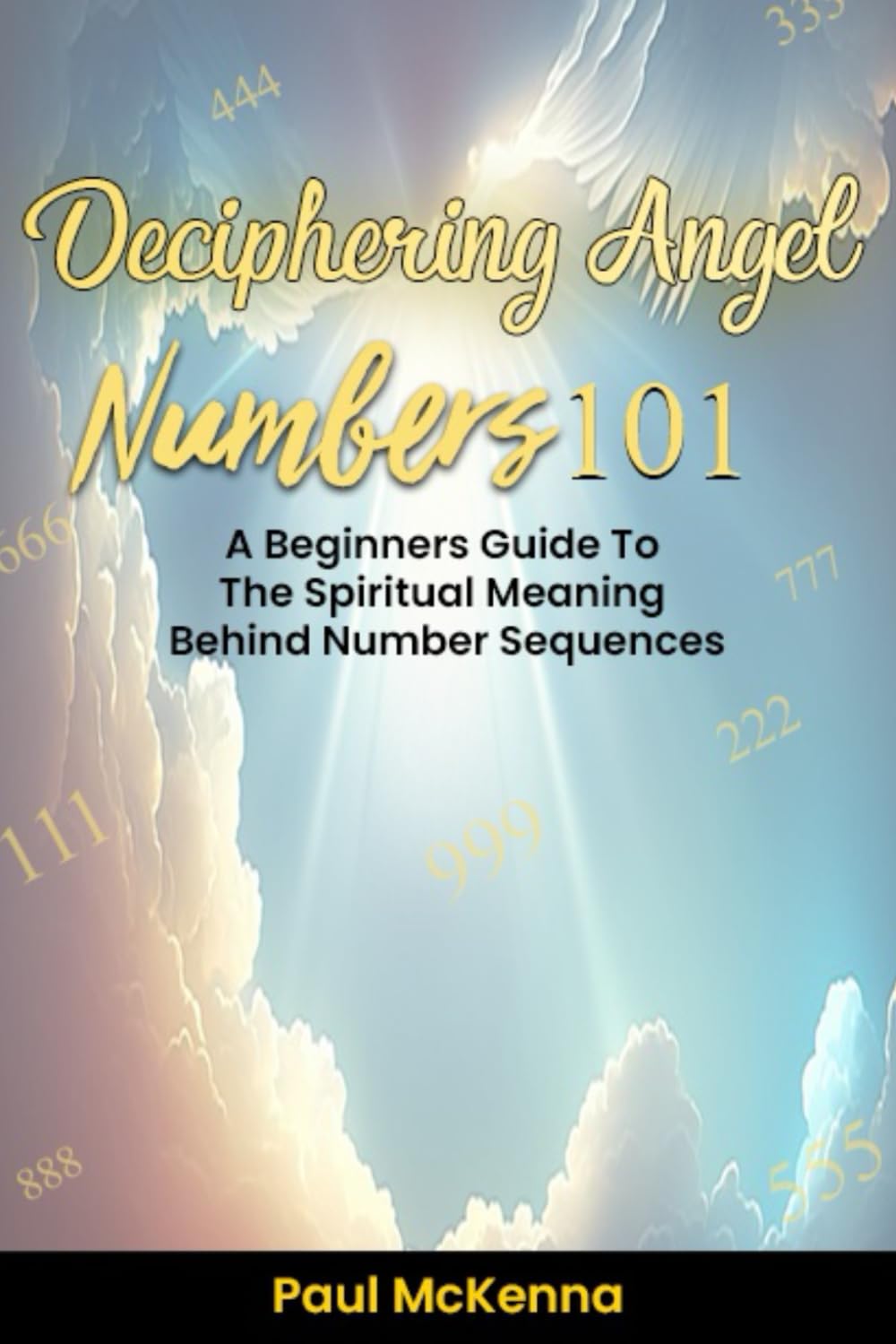 Deciphering Angel Numbers 101: A Beginners Guide To The Spiritual Meaning Behind Number Sequences