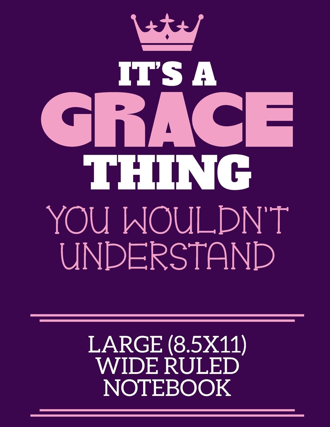 It's A Grace Thing You Wouldn't Understand Large (8.5x11) Wide Ruled Notebook: A cute notebook or notepad to write in for any book lovers, doodle writers and budding authors!