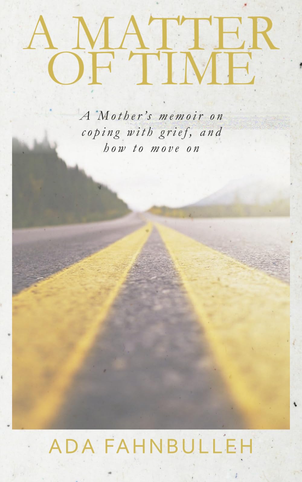 A Matter of Time: Living Beyond Loss - Navigating Grief and Finding a Way Forward