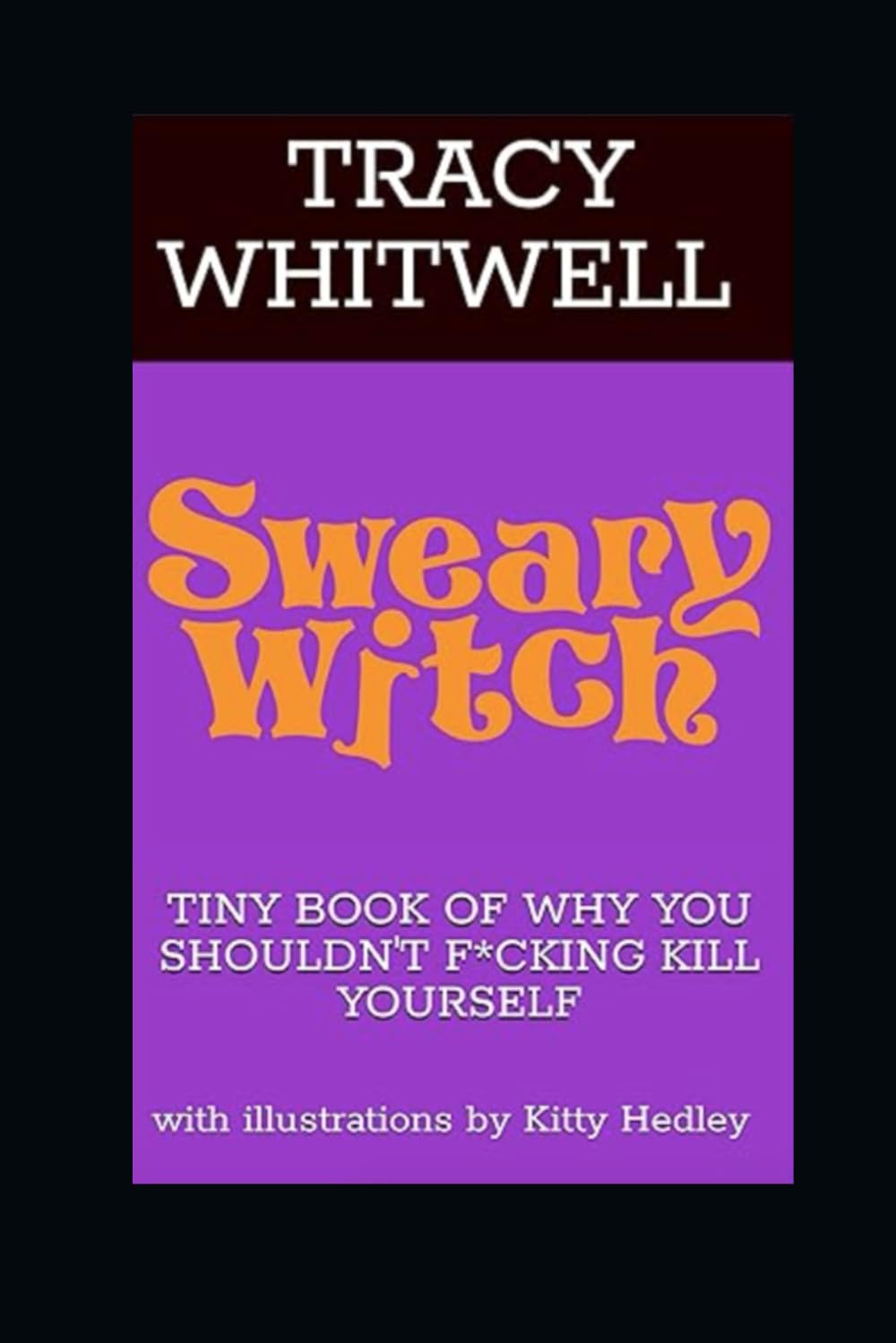 THE SWEARY WITCH TINY BOOK OF WHY YOU SHOULDN'T F*CKING KILL YOURSELF