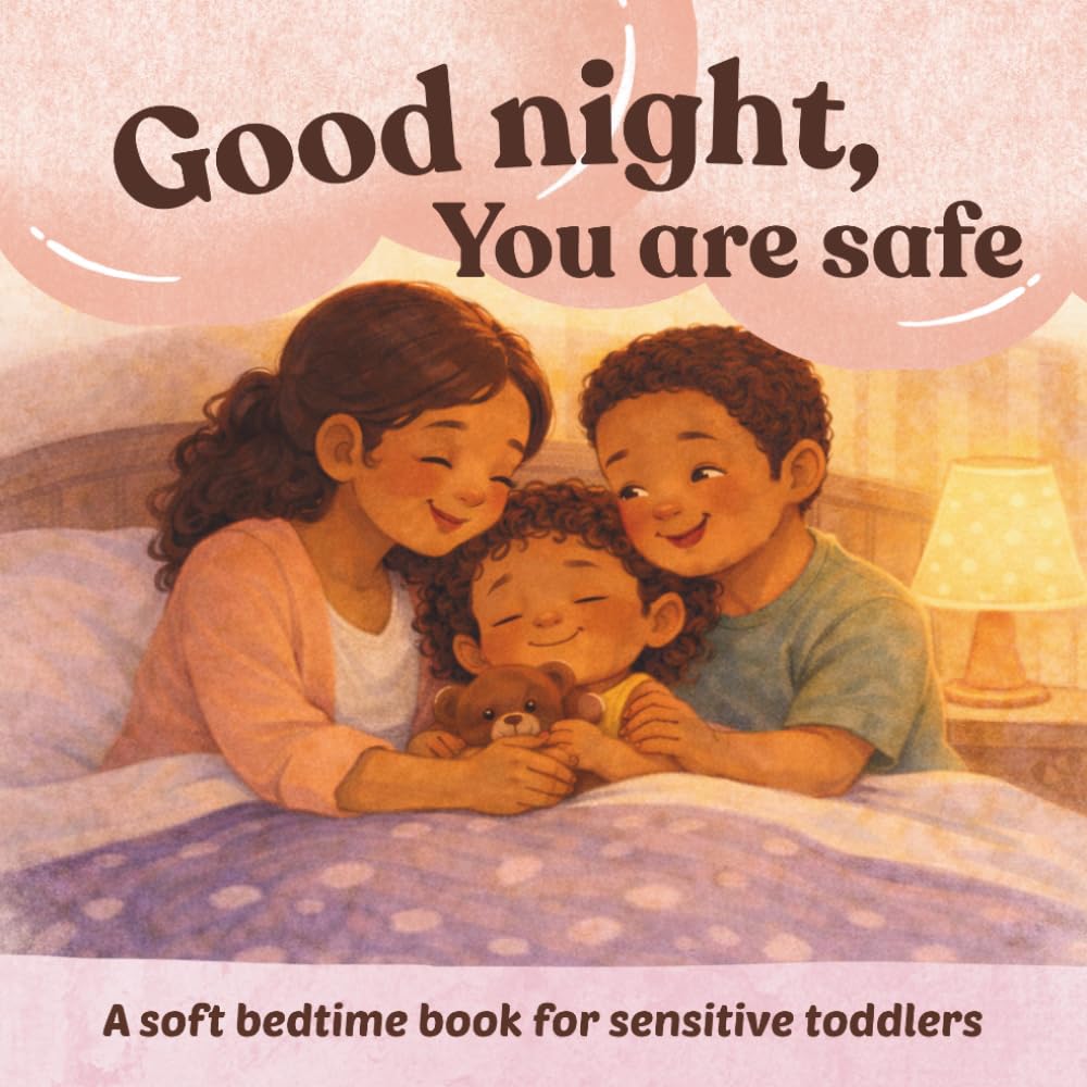 Good Night, You Are Safe: A gentle bedtime book for sensitive toddlers