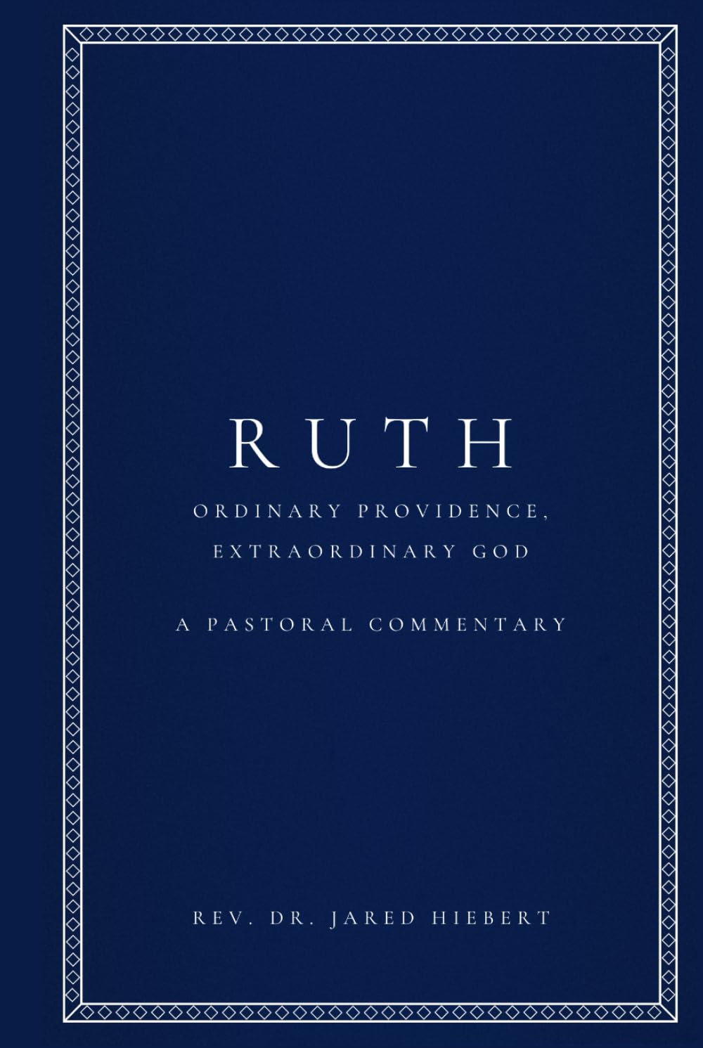 Ruth: Ordinary Providence, Extraordinary God (Pastoral Commentaries)