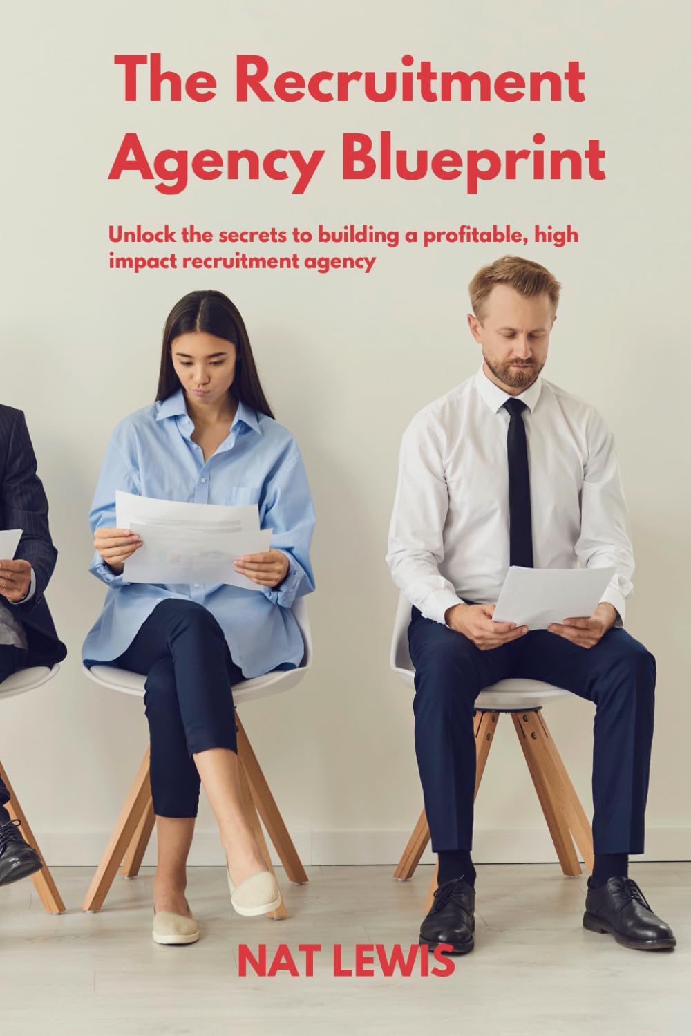 The Recruitment Agency Blueprint: How To Build And Grow A Thriving Recruitment Agency Business