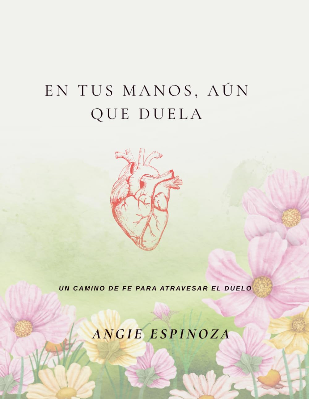 En tus manos, aún cuando duele: Un camino de fé para atravesar el duelo