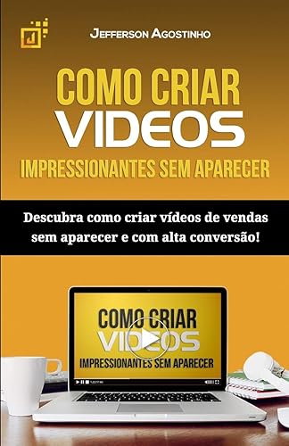 Como criar vídeos impressionantes sem aparecer: Descubra como criar vídeos de vendas sem aparecer e com alta conversão!