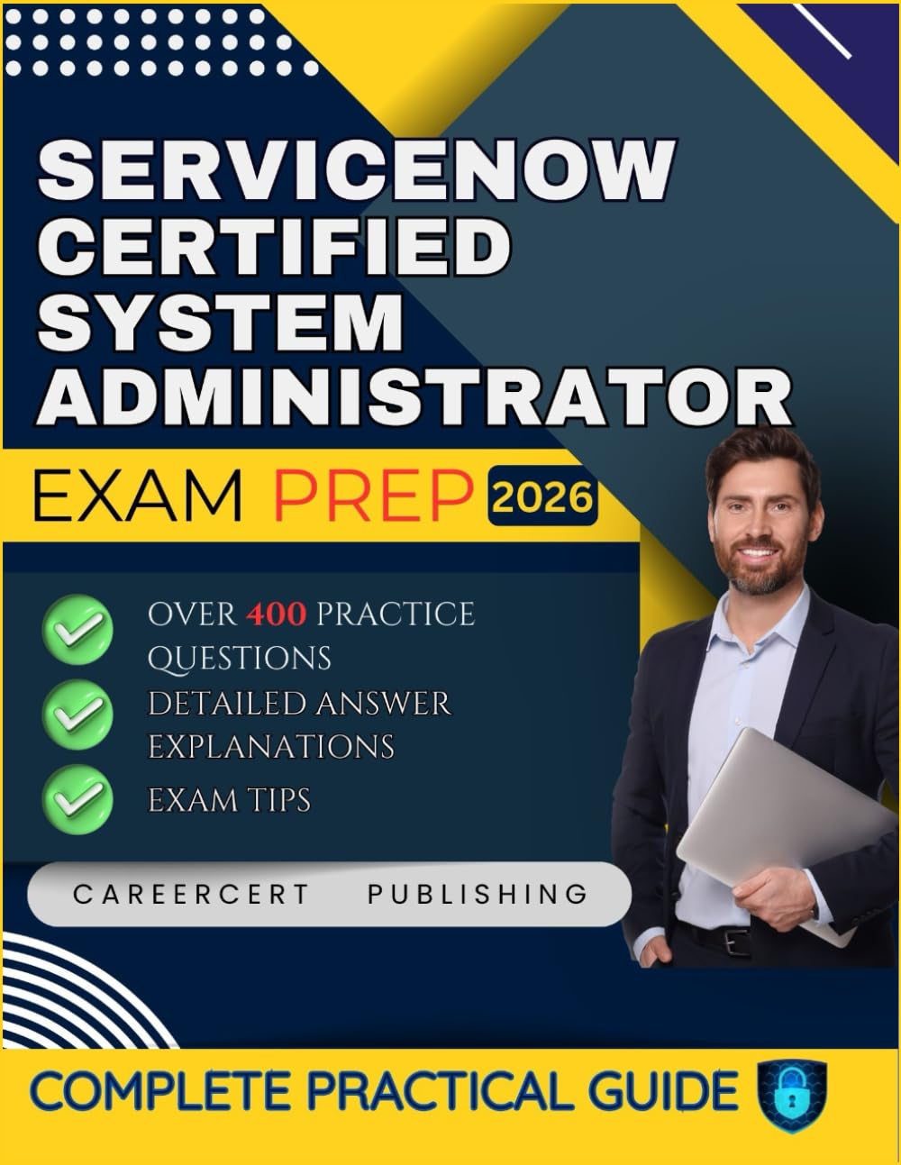 SERVICENOW CERTIFIED SYSTEM ADMINISTRATOR EXAM PREP 2026: Over 400 Practice Questions, detailed Answer Explanations and Exam Tips