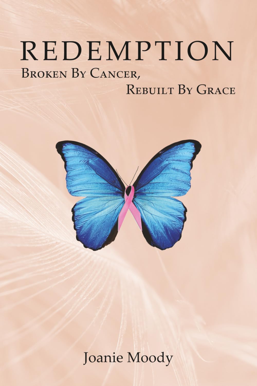 Redemption: Broken by Cancer, Rebuilt by Grace