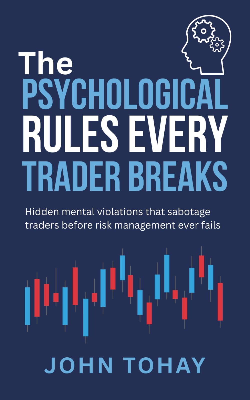 The Psychological Rules Every Trader Breaks: Hidden mental violations that sabotage traders before risk management ever fails