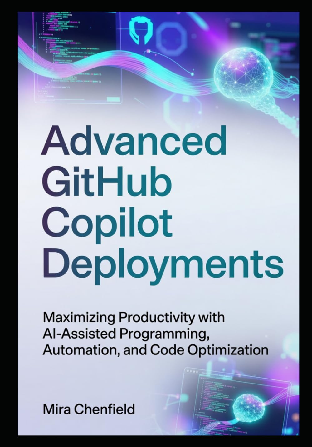 Advanced GitHub Copilot Deployments: Maximizing Productivity with AI-Assisted Programming, Automation, and Code Optimization