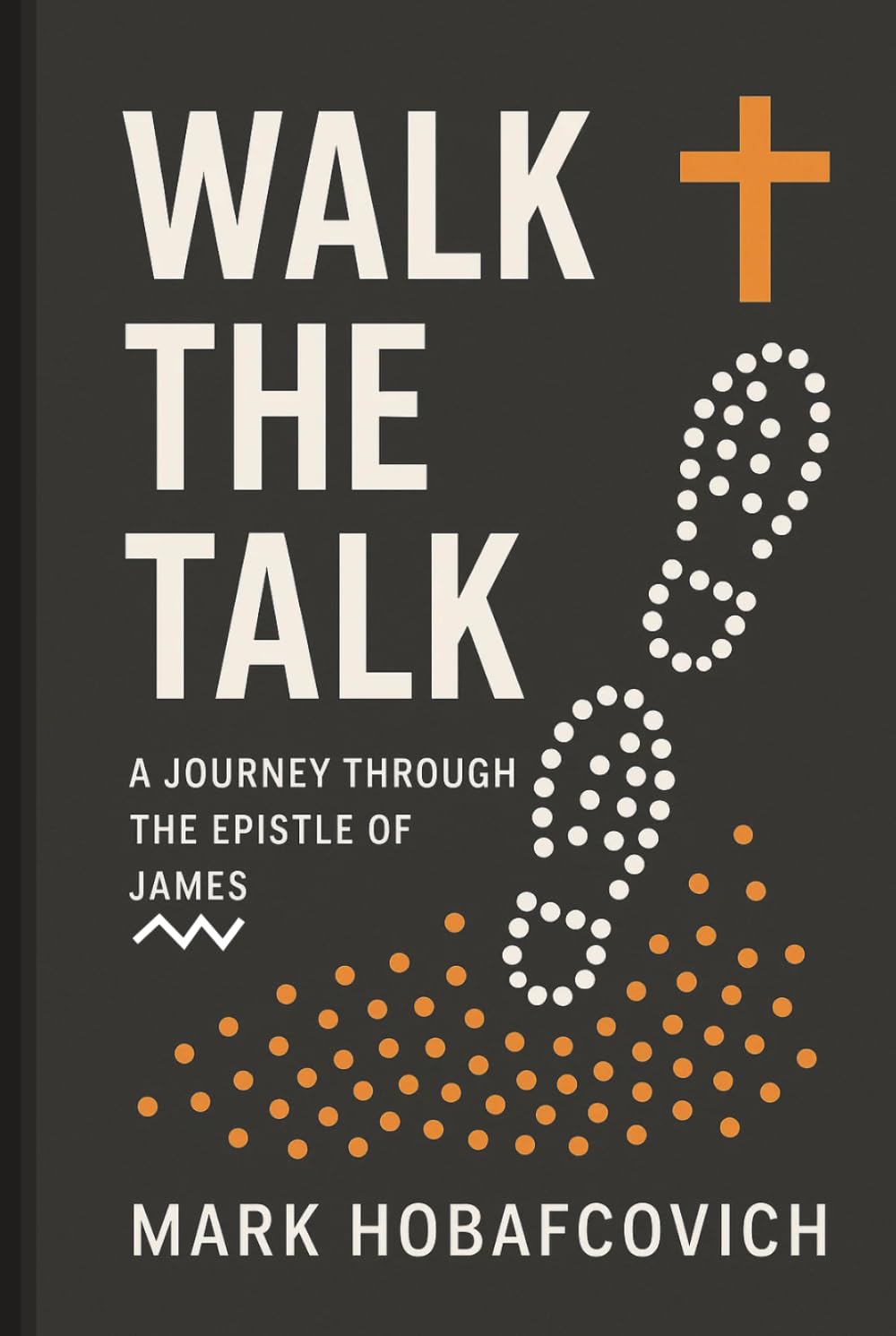 Walk the Talk: A Journey Through the Epistle of James