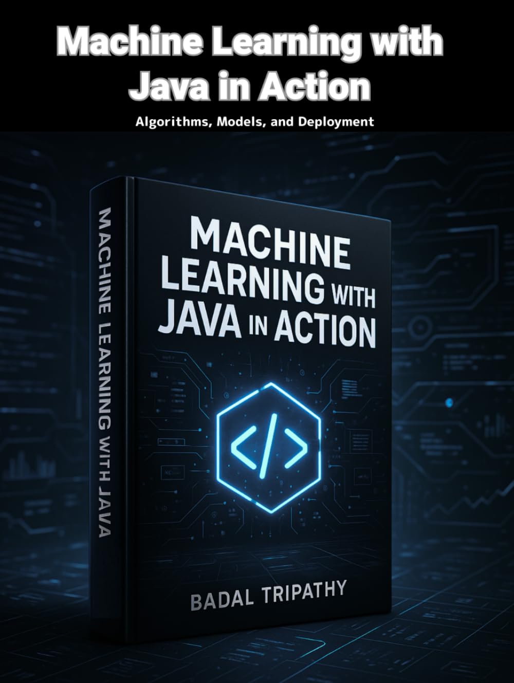 Machine Learning with Java in Action: Algorithms, Models, and Deployment