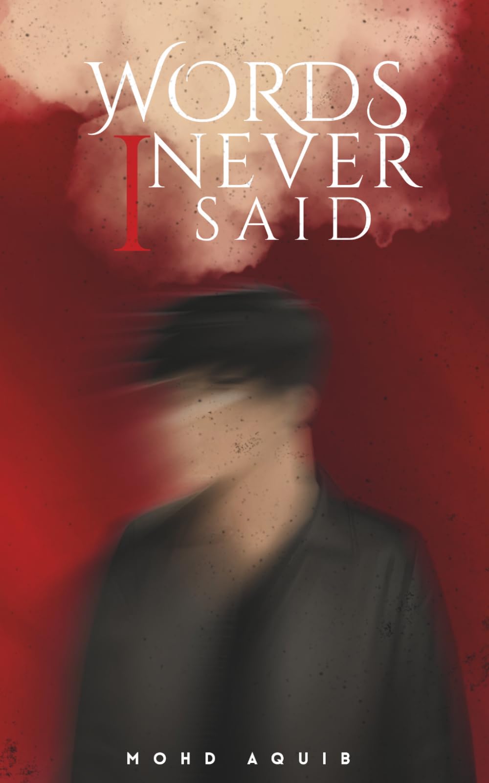 Words I Never Said: The Thoughts I Hid, The Pain I Felt, The Truth I Found