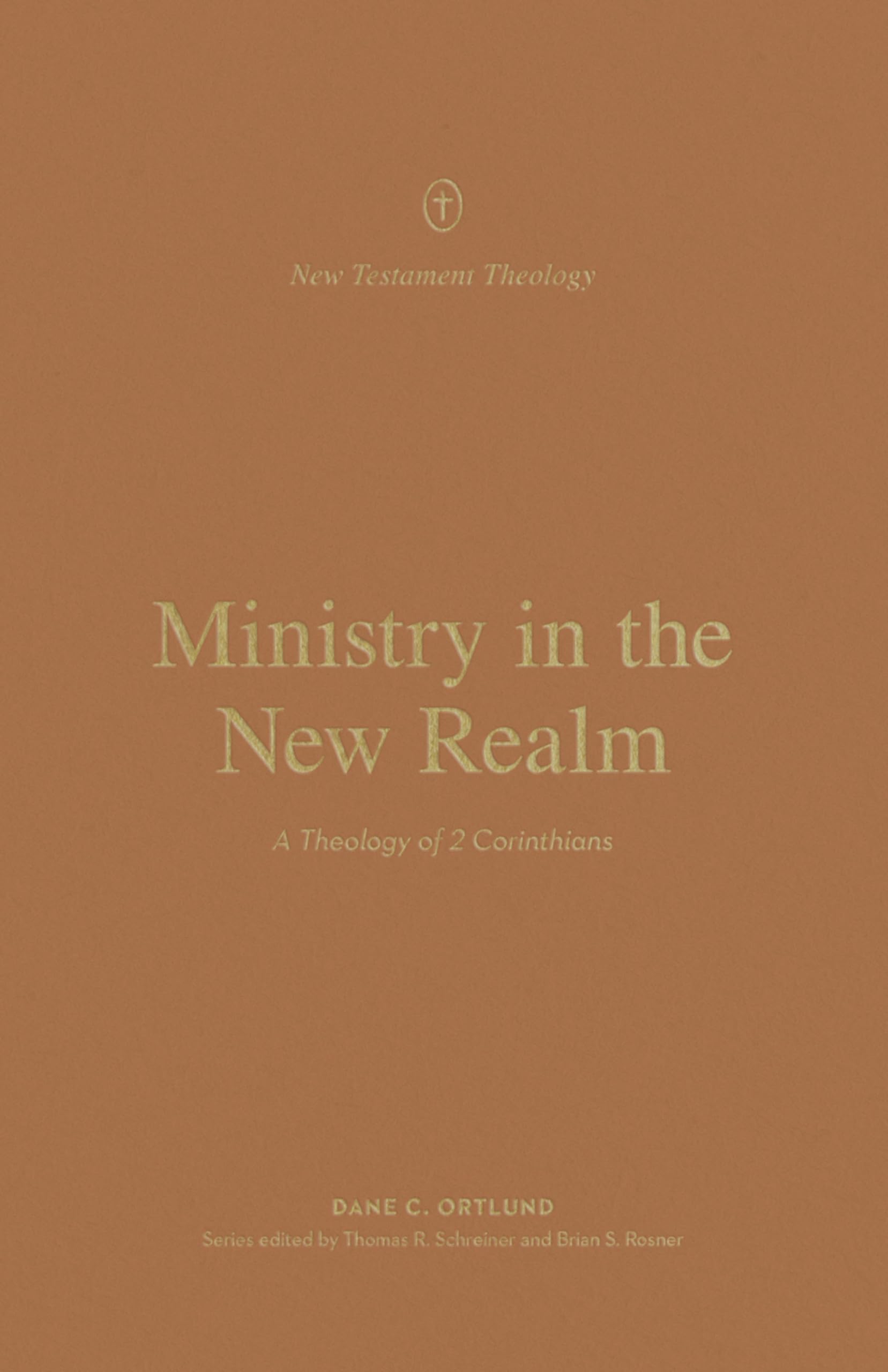 Ministry in the New Realm: A Theology of 2 Corinthians