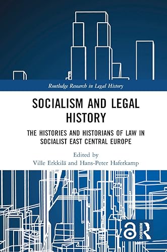 Socialism and Legal History: The Histories and Historians of Law in Socialist East Central Europe (Routledge Research in Legal History)