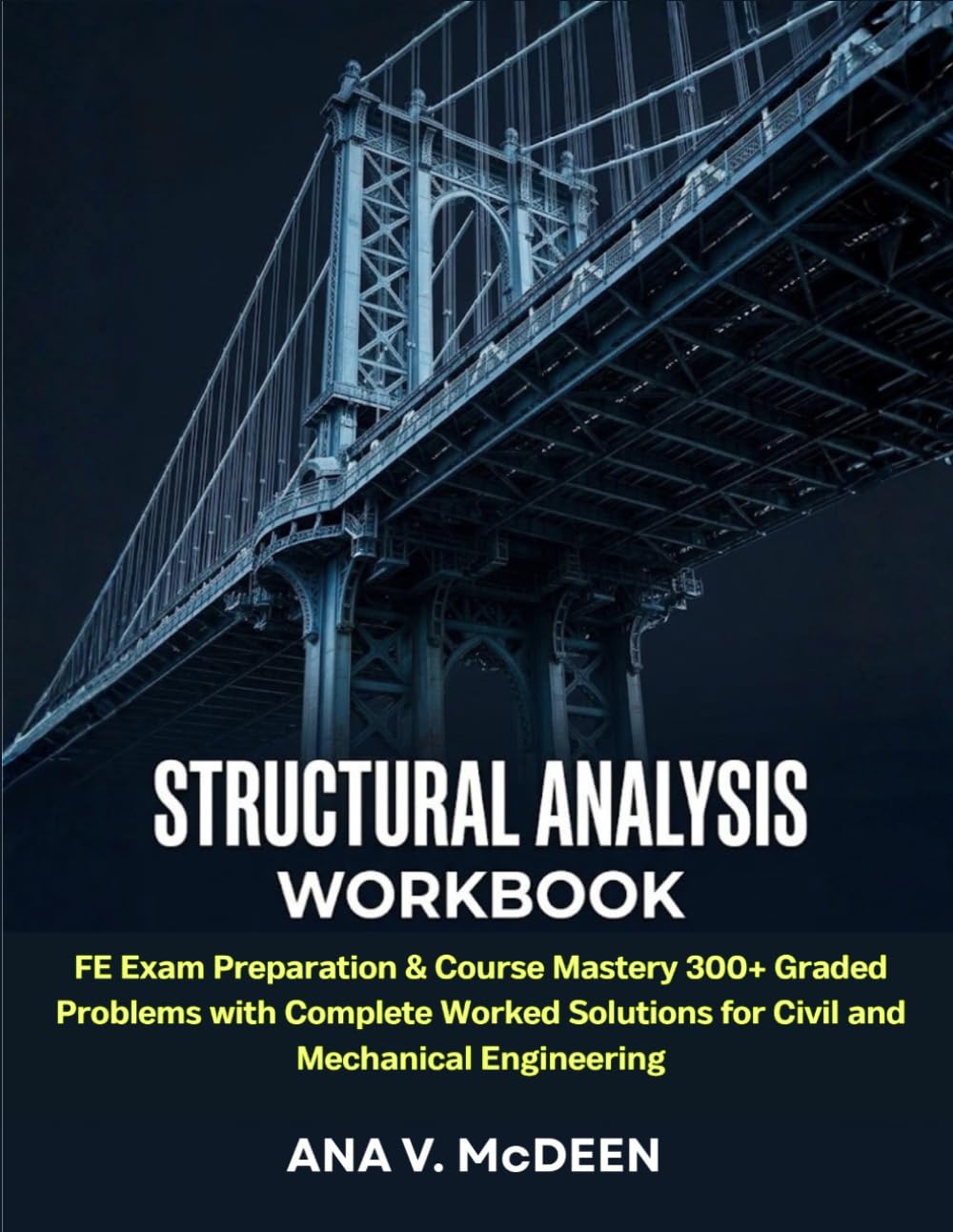 Structural Analysis Workbook: FE Exam Preparation & Course Mastery 300+ Graded Problems with Complete Worked Solutions for Civil and Mechanical Engineering