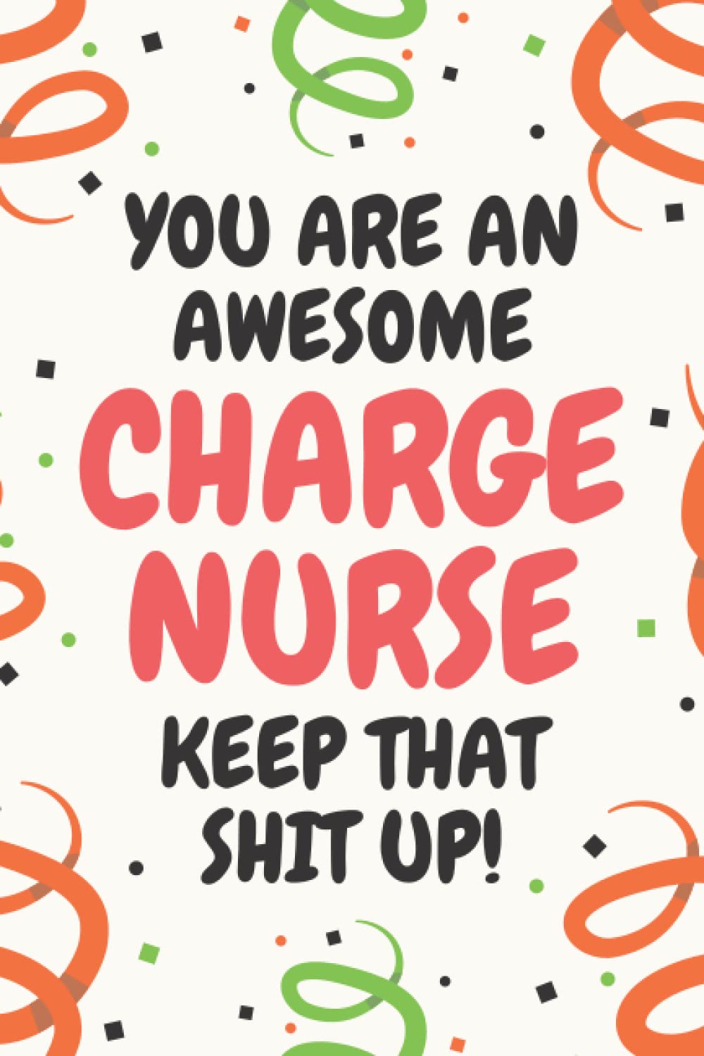 Charge Nurse Gifts: Lined Blank Notebook Journal, a Funny and Appreciation Thank You Gift for Charge Nurses to Write in