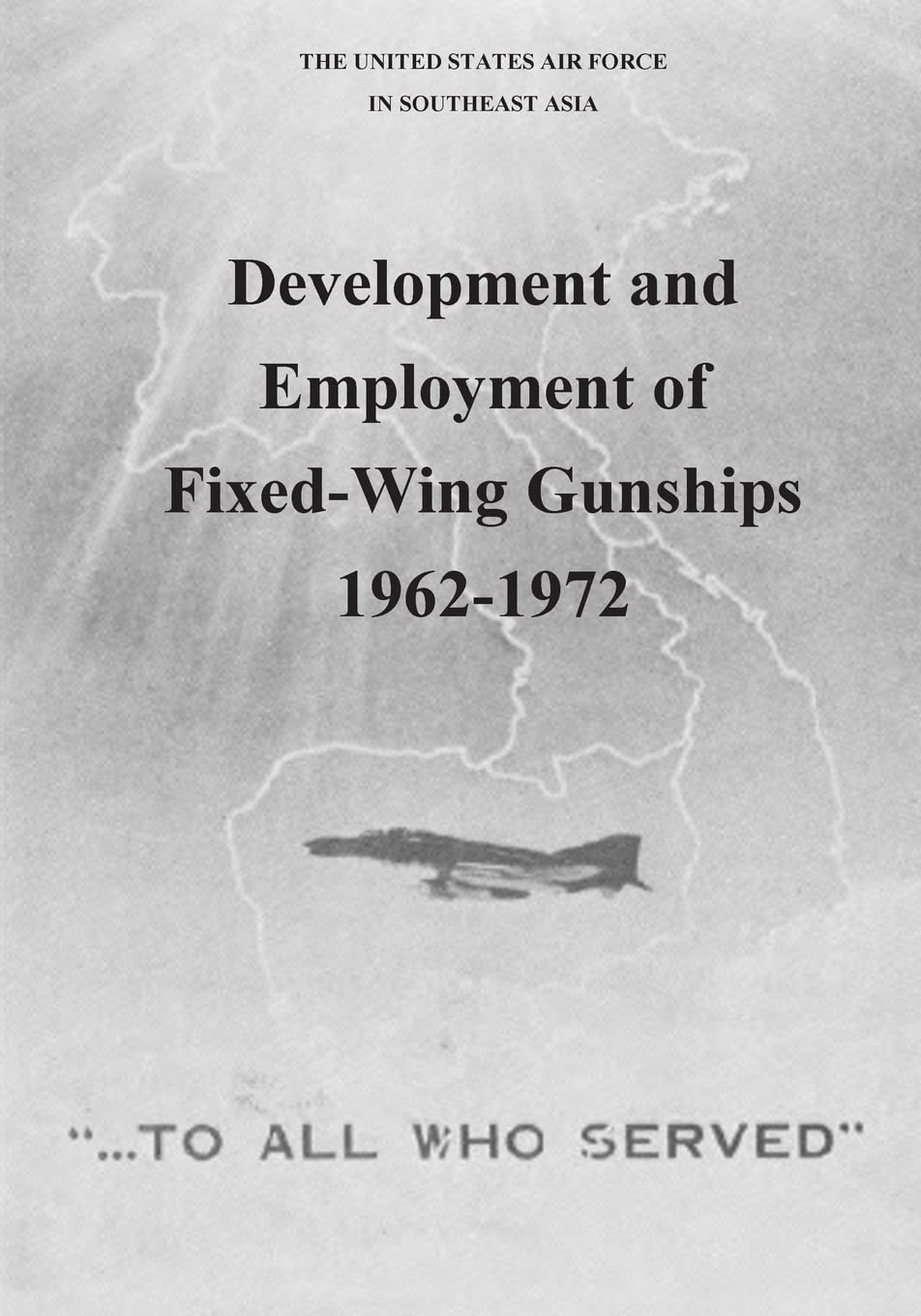 Development and Employment of Fixed-Wing Gunships 1962-1972 (The United States Air Force in Southeast Asia)