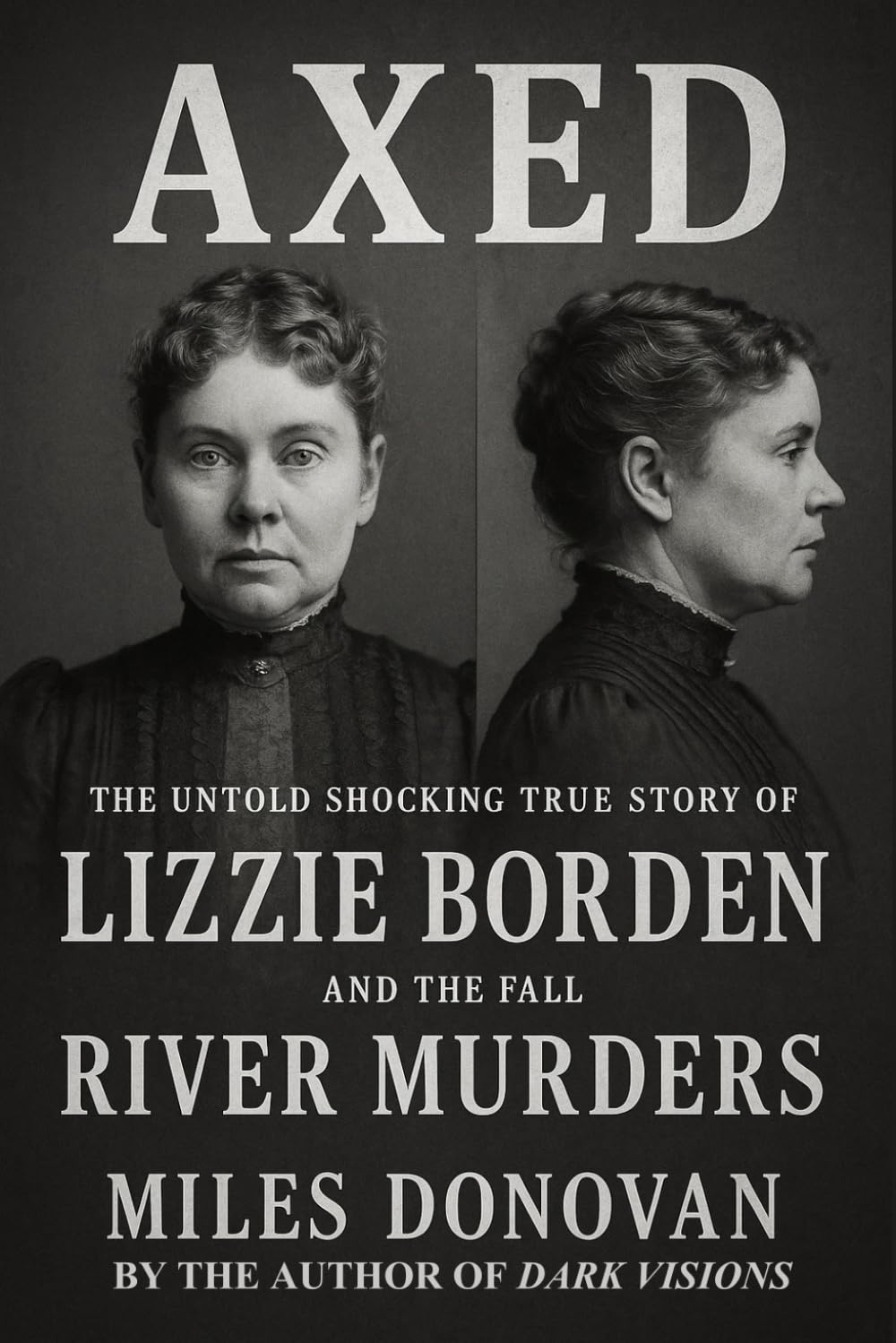 Axed: The Untold Shocking True Story of Lizzie Borden and the Fall River Murders