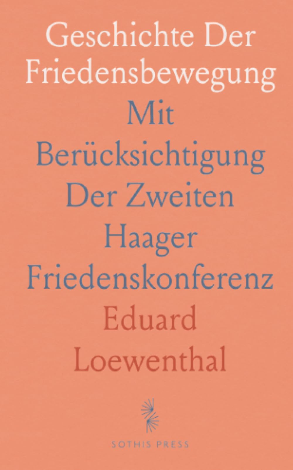 Geschichte Der Friedensbewegung: Mit Berücksichtigung Der Zweiten Haager Friedenskonferenz