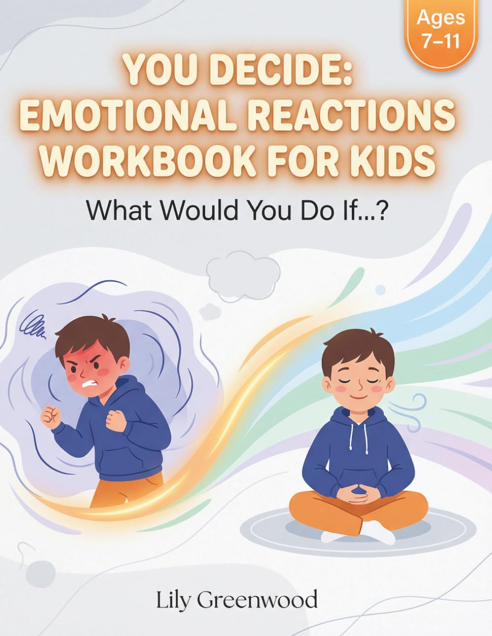 You Decide: Emotional Reactions Workbook for Kids: What Would You Do If…? Real-Life Scenarios to Help Kids Think Before They Choose (Ages 7-11) (You Decide! — Real-Life Thinking Workbooks for Kids)
