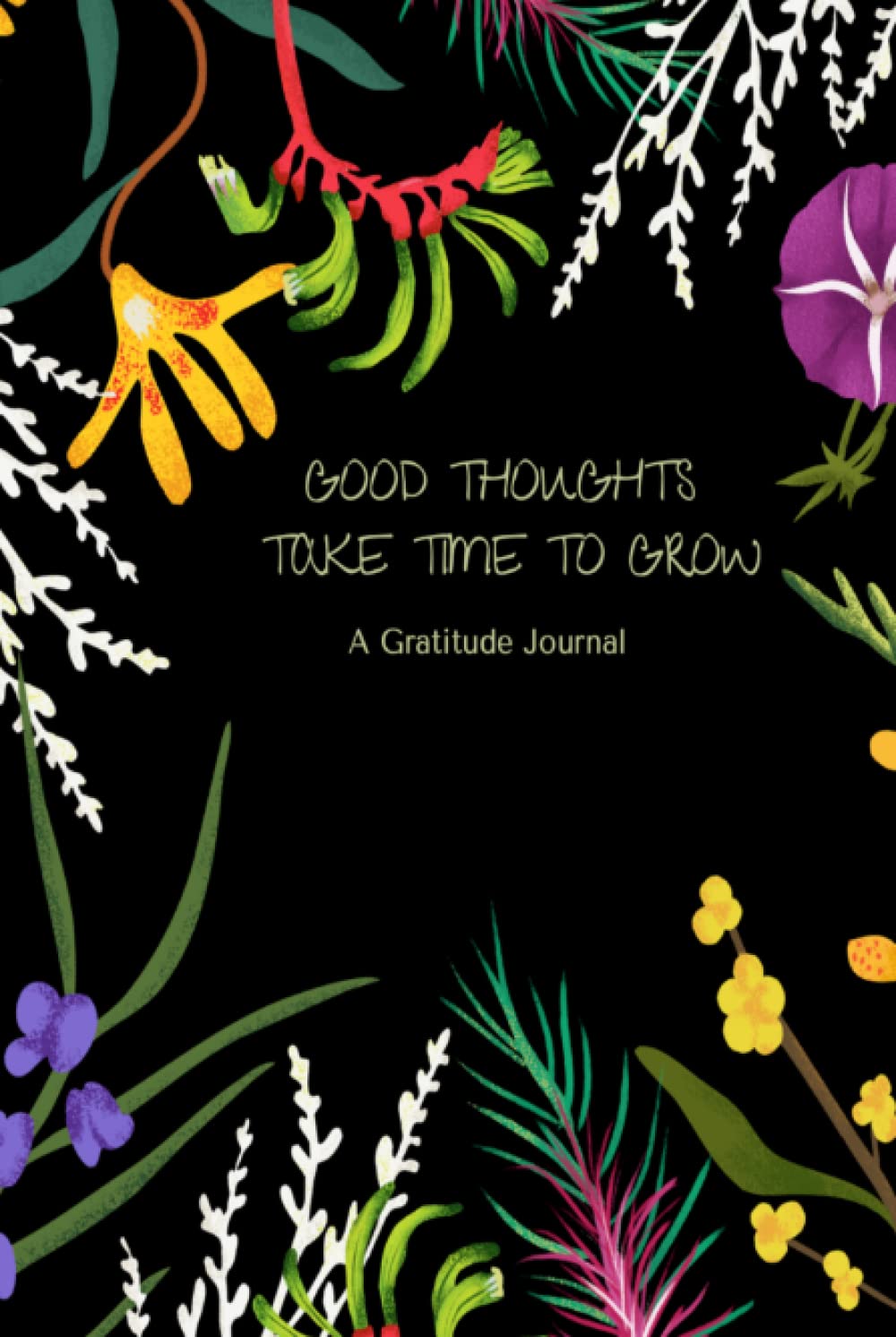 Good Thoughts Take Time To Grow Gratitude Journal: Gratitude Journal for Good Thoughts Daily Gratitude Journal Dairy