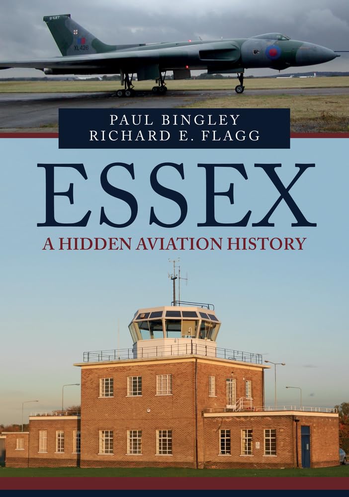 Essex: A Hidden Aviation History by Paul Bingley, Richard E. ... - 9781445694818