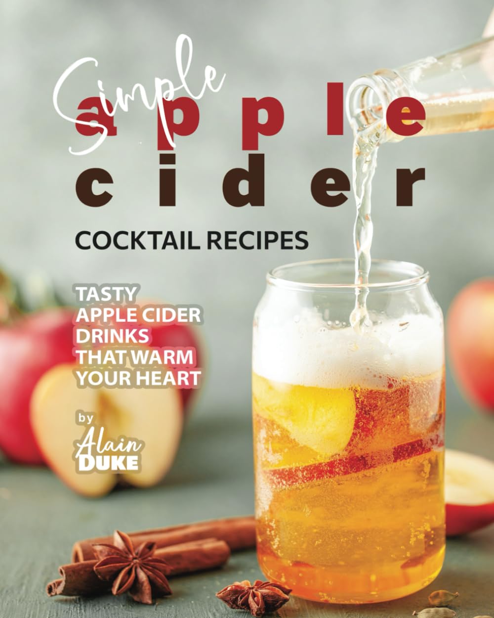Simple Apple Cider Cocktail Recipes: Tasty Apple Cider Drinks That Warm Your Heart