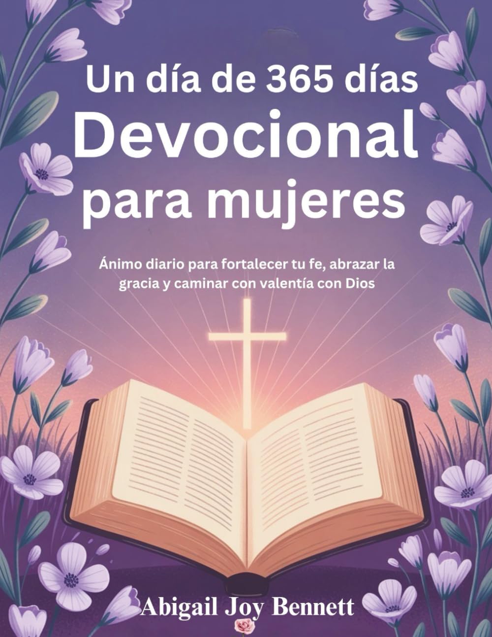 Un día de 365 días Devocional para mujeres: Ánimo diario para fortalecer tu fe, abrazar la gracia y caminar con valentía con Dios