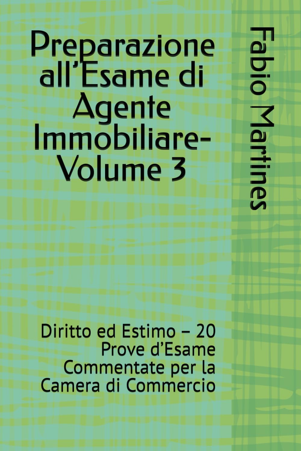 Preparazione all’Esame di Agente Immobiliare-Volume 3: Diritto ed Estimo – 20 Prove d’Esame Commentate per la Camera di Commercio (Collana Professionale per l'Esame di Agente Immobiliare)