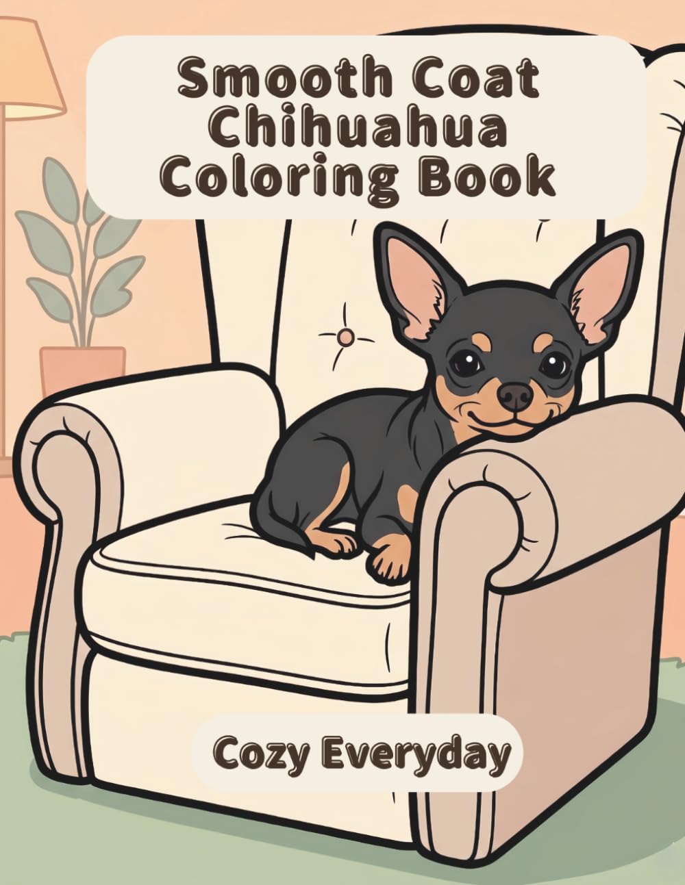 Smooth Coat Chihuahua Coloring Book: Cozy Everyday: A Cozy Bold and Easy Coloring Book for Adults and Seniors with Cute and Simple Smooth Coat ... Stress Relief, Relaxation, and Mindfulness