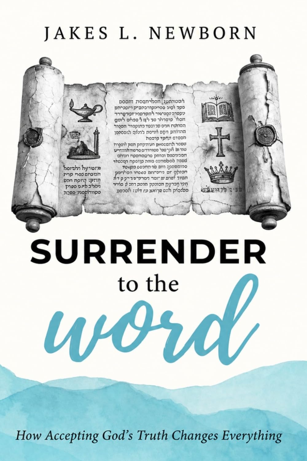 Surrender to the word: How Accepting God's Truth Changes Everything