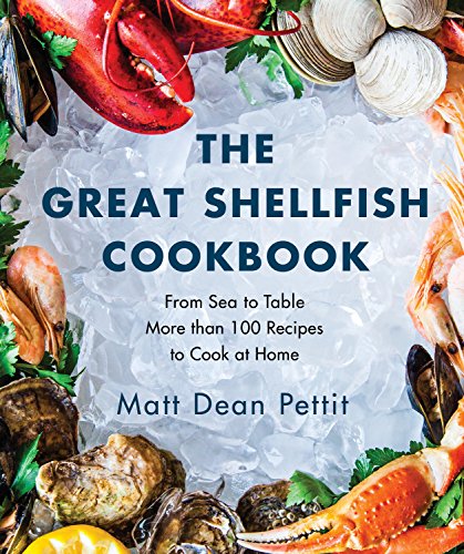 The Great Shellfish Cookbook: From Sea to Table: More than 100 Recipes to