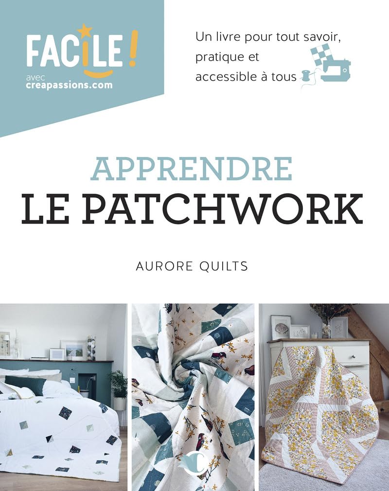 Apprendre le patchwork - Un livre pour tout savoir, pratique et accessible à tous