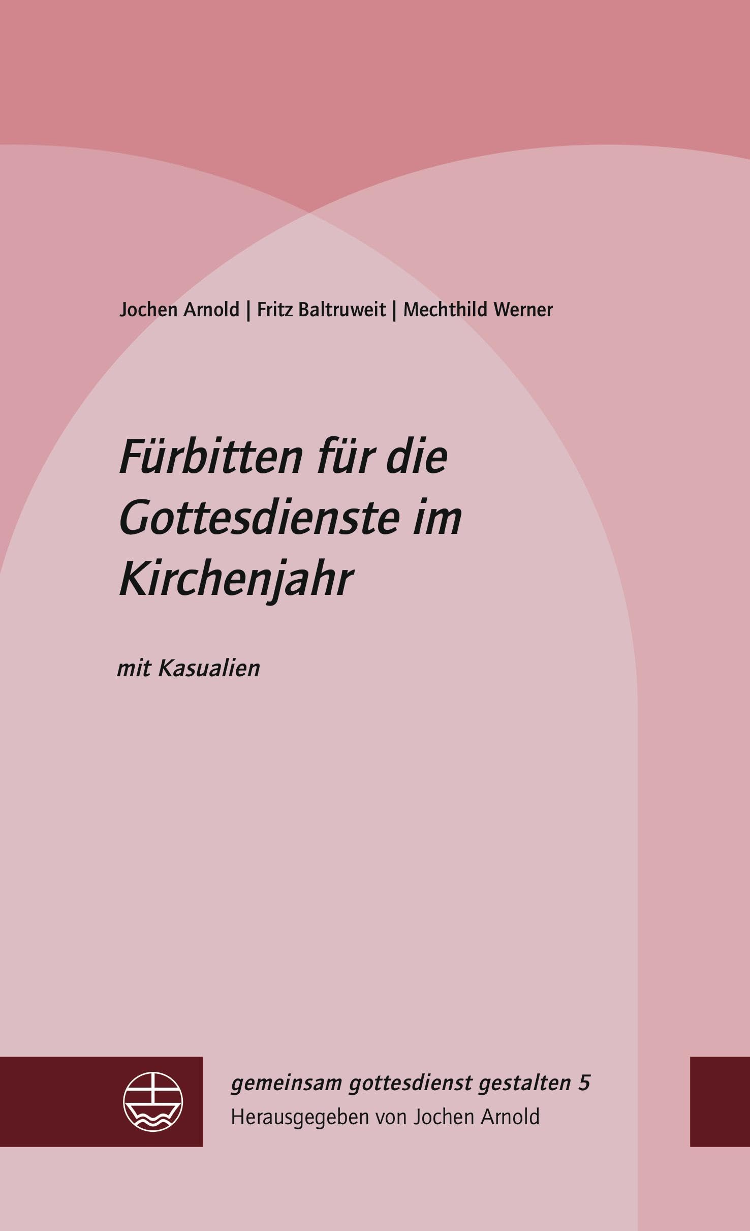 Fürbitten für die Gottesdienste im Kirchenjahr: mit Kasualien (gemeinsam gottesdienst gestalten (ggg))