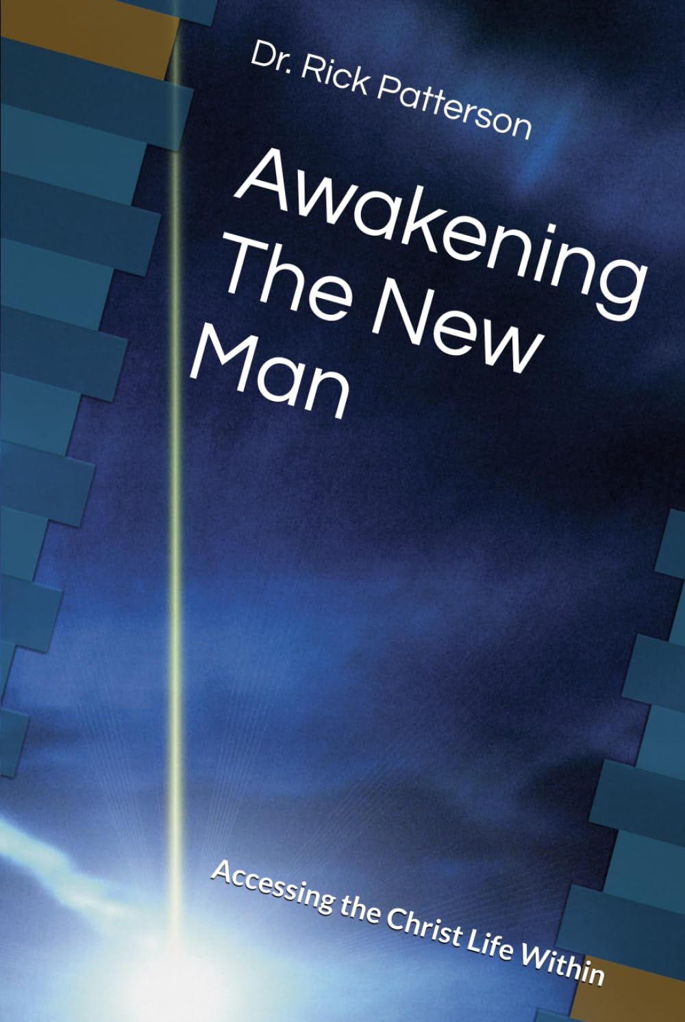 Awakening The New Man: Accessing the Christ Life Within