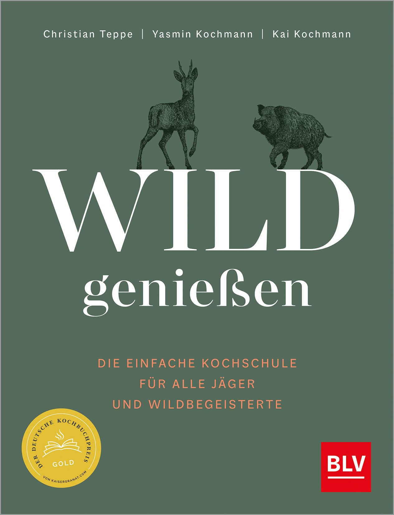 Wild genießen: Die einfache Kochschule für alle Jäger und Wildbegeisterte - Ausgezeichnet mit dem Deutschen Kochbuchpreis als bestes Wildkochbuch 2023