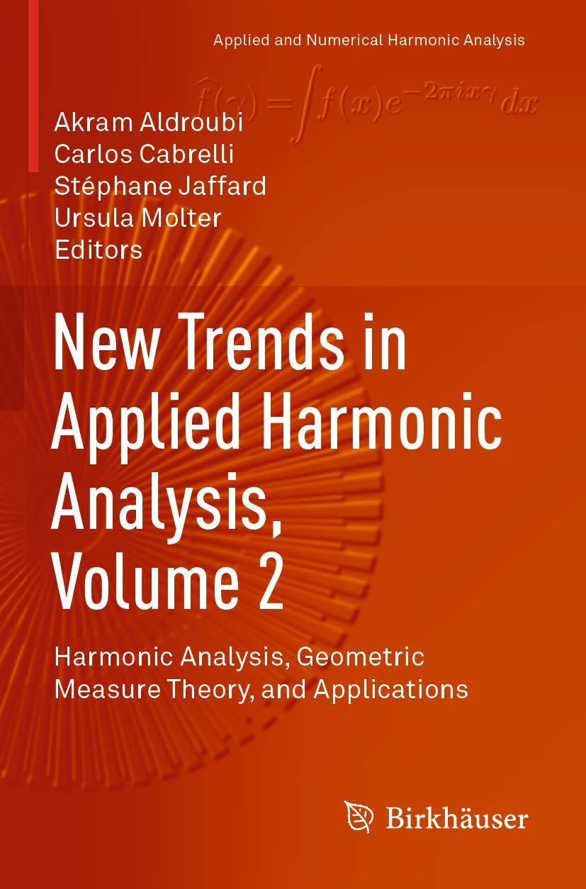 New Trends in Applied Harmonic Analysis, Volume 2: Harmonic Analysis, Geometric Measure Theory, and Applications (Applied and Numerical Harmonic Analysis)