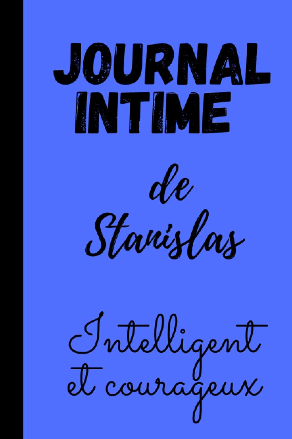 Journal intime de Stanislas: Carnet de notes personnalisé prénom Stanislas, de 100 pages lignées à remplir, au format de 6*9 pouces avec une ... Cadeau anniversaire prénom Stanislas.