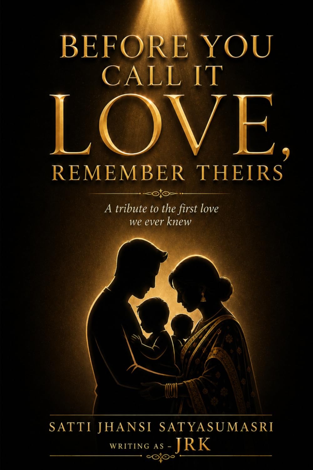 BEFORE YOU CALL IT LOVE, REMEMBER THEIRS: A tribute to the first love we ever knew