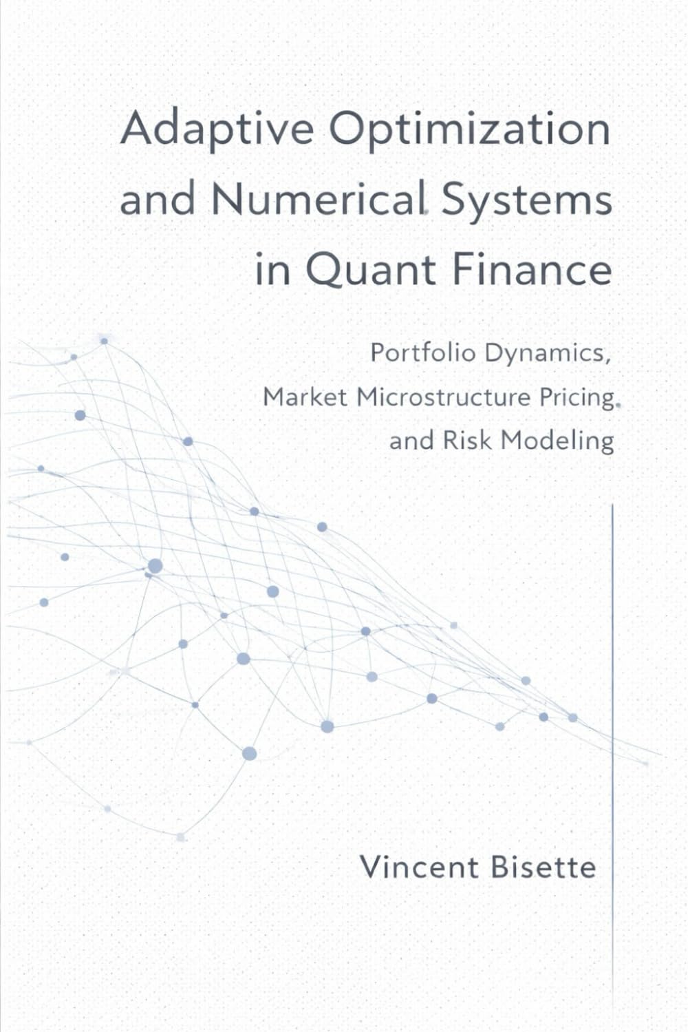 Adaptive Optimization and Numerical Systems in Quant Finance: Portfolio Dynamics, Market Microstructure Pricing, and Risk Modeling (Technical Topics for Quant Finance)