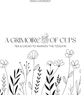 A Grimoire of Cups: Tea and Cacao to Awaken the Tzolkin