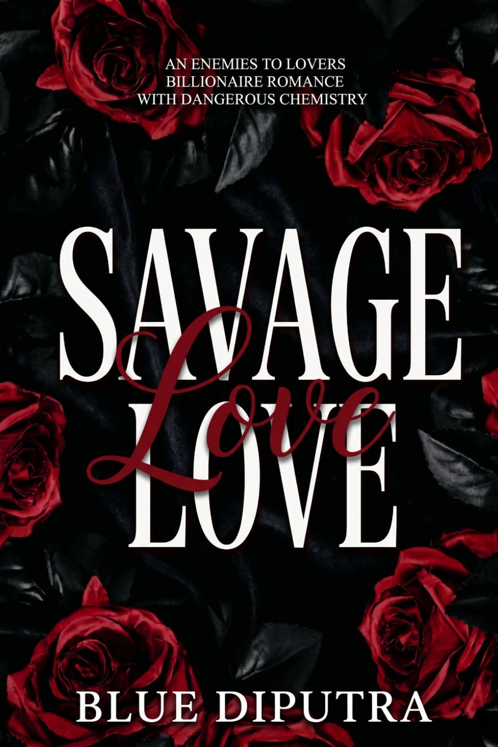 Savage Love: An Enemies to Lovers Billionaire Romance with Dangerous Chemistry