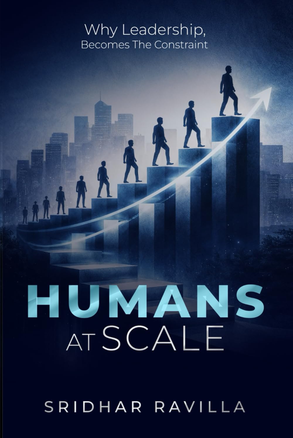 HUMANS AT SCALE: Why Leadership, Becomes The Constraint