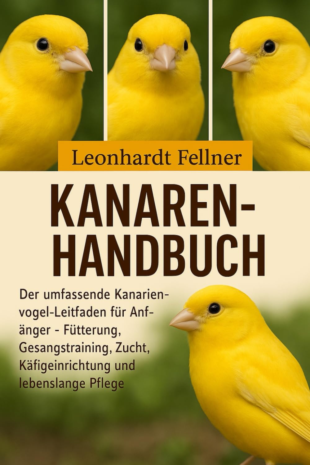KANAREN-HANDBUCH: Der umfassende Kanarienvogel-Leitfaden für Anfänger – Fütterung, Gesangstraining, Zucht, Käfigeinrichtung und lebenslange Pflege