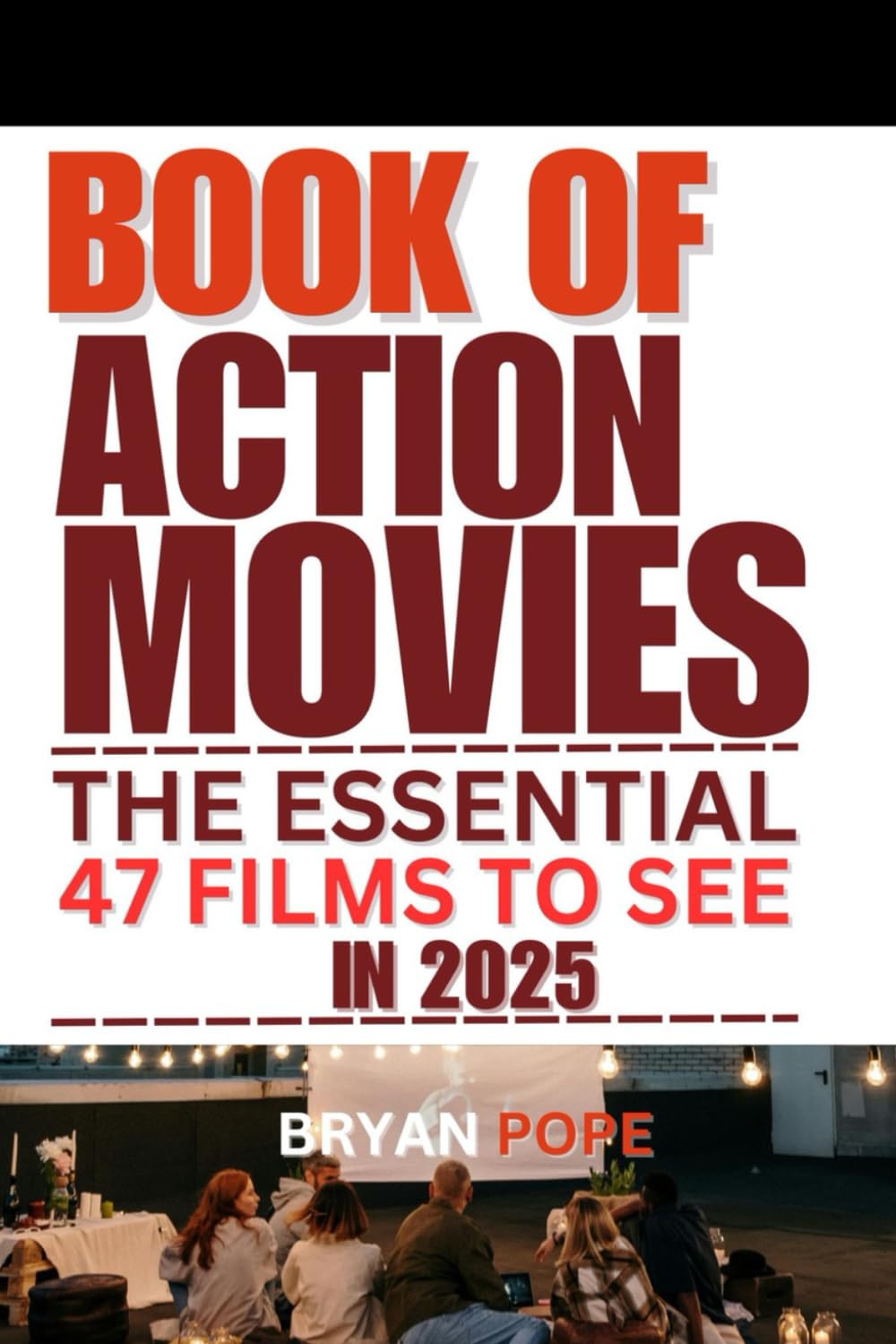 BOOK OF ACTION MOVIE: THE ESSENTIAL 47 FILMS TO SEE IN 2025