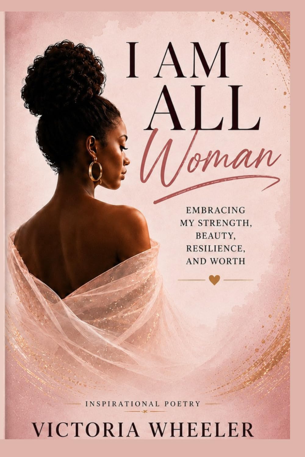 I Am All Woman: A Journey of Strength, Self-Love, and Resilience