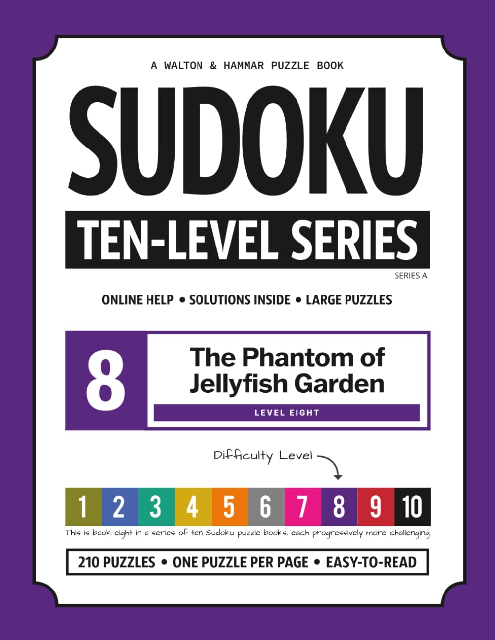 Level 8 - Ten-Level Sudoku Puzzle Book Challenge Series: The Phantom of Jellyfish Garden (Ten-Level Sudoku Puzzle Book Challenge Series: Beginner to Extreme with Online Help & Solutions)