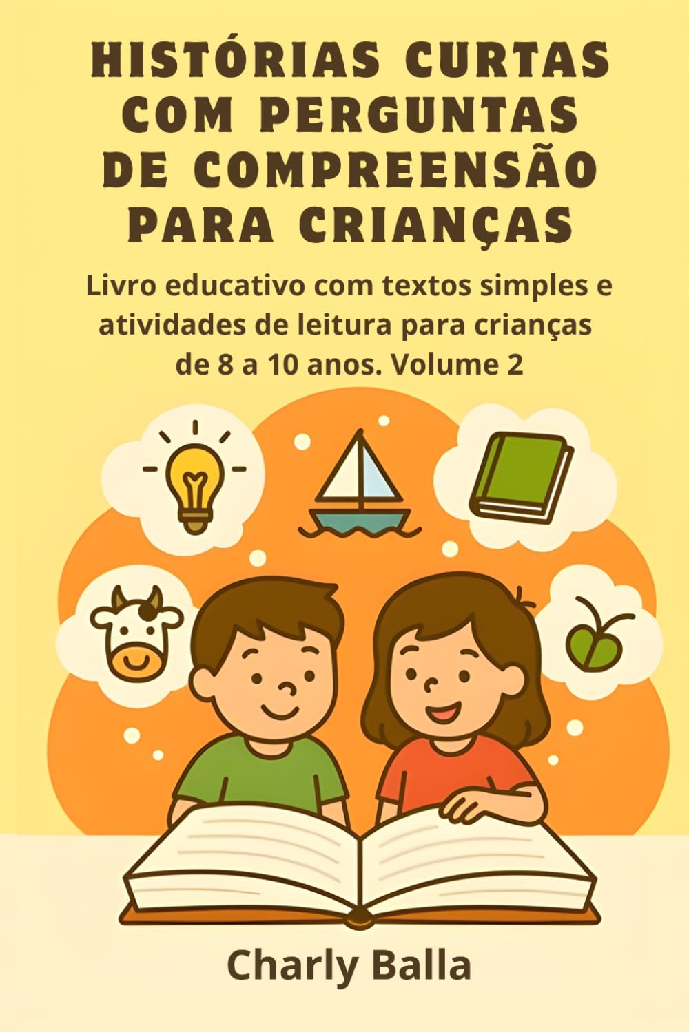 Histórias Curtas com Perguntas de Compreensão para Crianças: Livro educativo com textos simples e atividades de leitura para crianças de 8 a 10 anos. ... Leitores – Histórias Curtas com Compreensão)